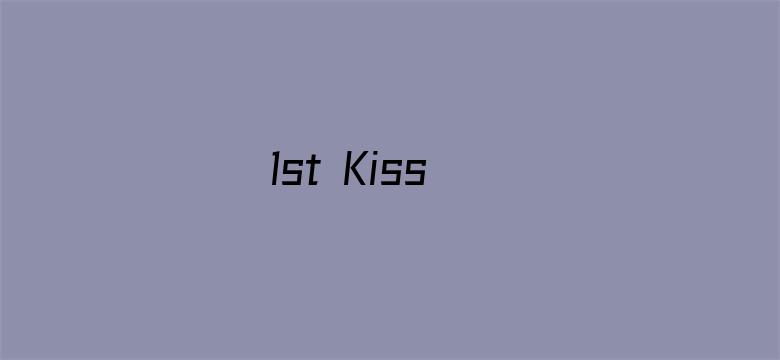 1st Kiss